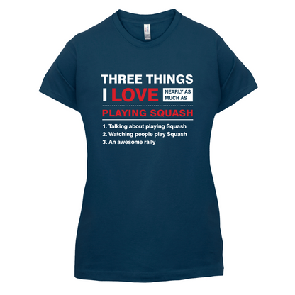 Three Things I Love Nearly As Much As Squash T Shirt