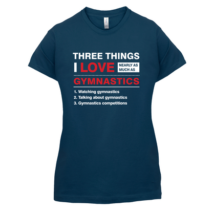Three Things I Love Nearly As Much As Gymnastics T Shirt