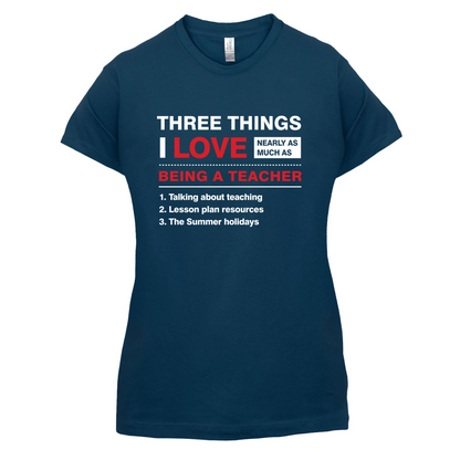 Three Things I Love Nearly As Much As Teaching T Shirt