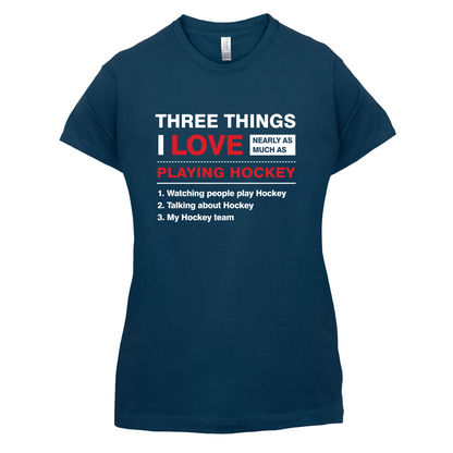 Three Things I Love Nearly As Much As Hockey T Shirt