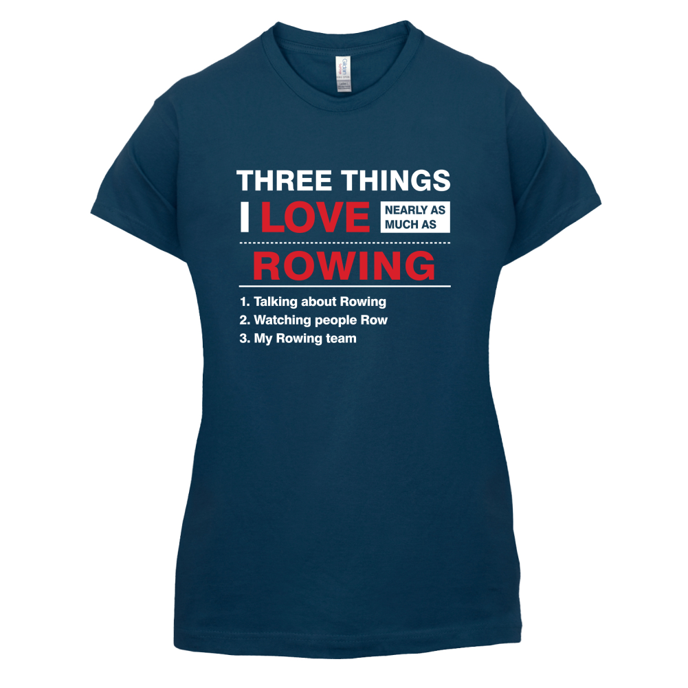 Three Things I Love Nearly As Much As Rowing T Shirt