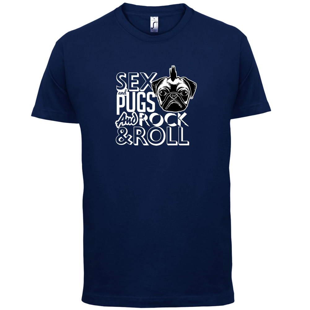 Sex, Pugs And Rock N Roll T Shirt