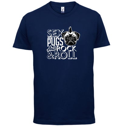 Sex, Pugs And Rock N Roll T Shirt