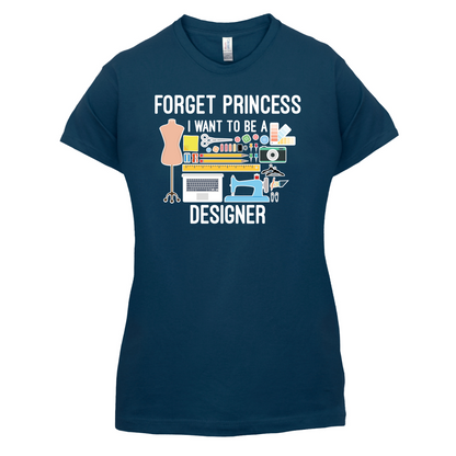 Forget princess - Designer T Shirt