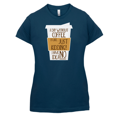 A Day Without Coffee T Shirt