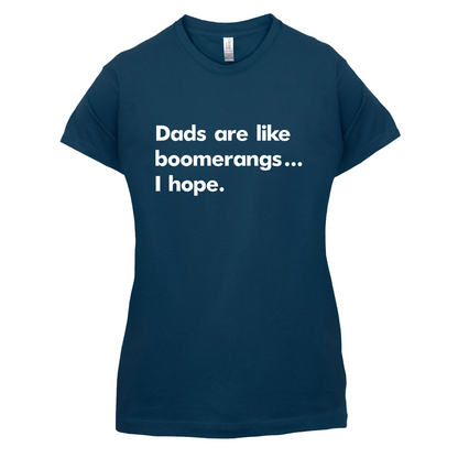 Dad's Are Like Boomerangs.. T Shirt