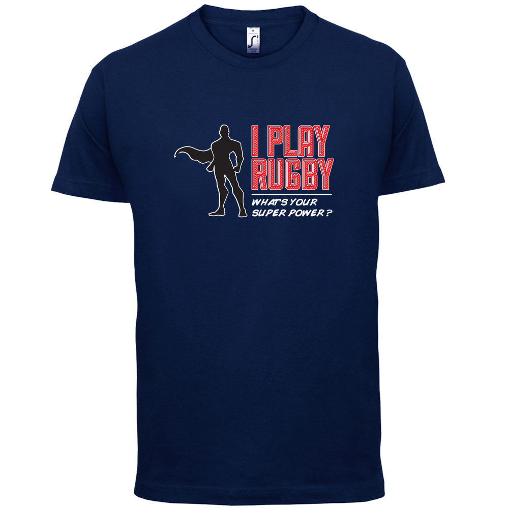 I Play Rugby Whats Your Super Power MALE Design T Shirt
