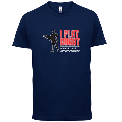 I Play Rugby Whats Your Super Power MALE Design T Shirt
