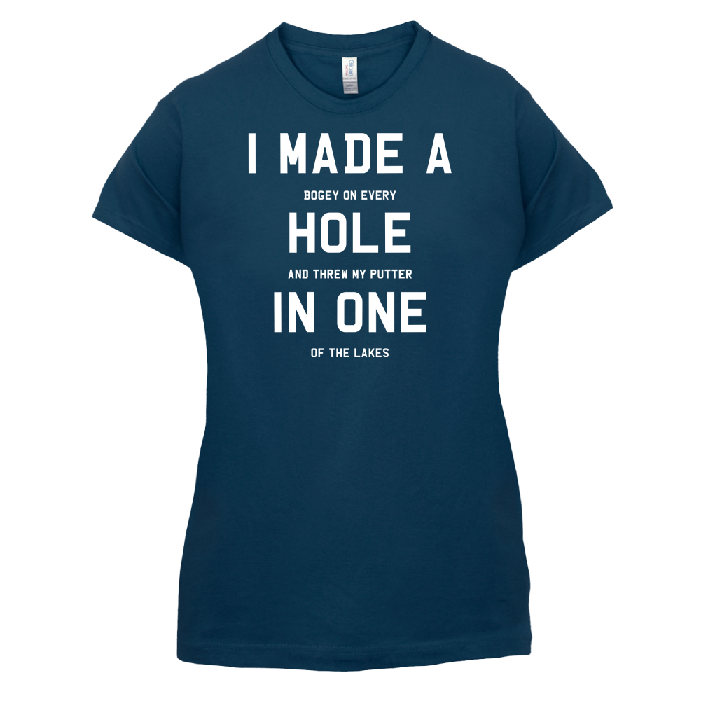I Made A Hole In One T Shirt