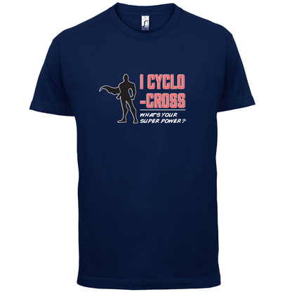 I Cyclo-Cross Whats Your Super Power MALE Design T Shirt