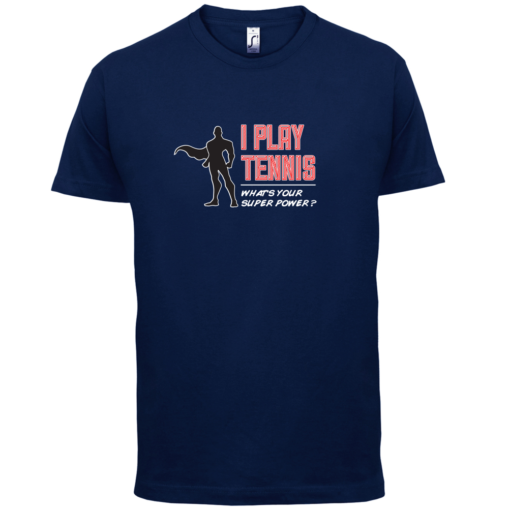 I Play Tennis What's Your Super Power MALE Design T Shirt