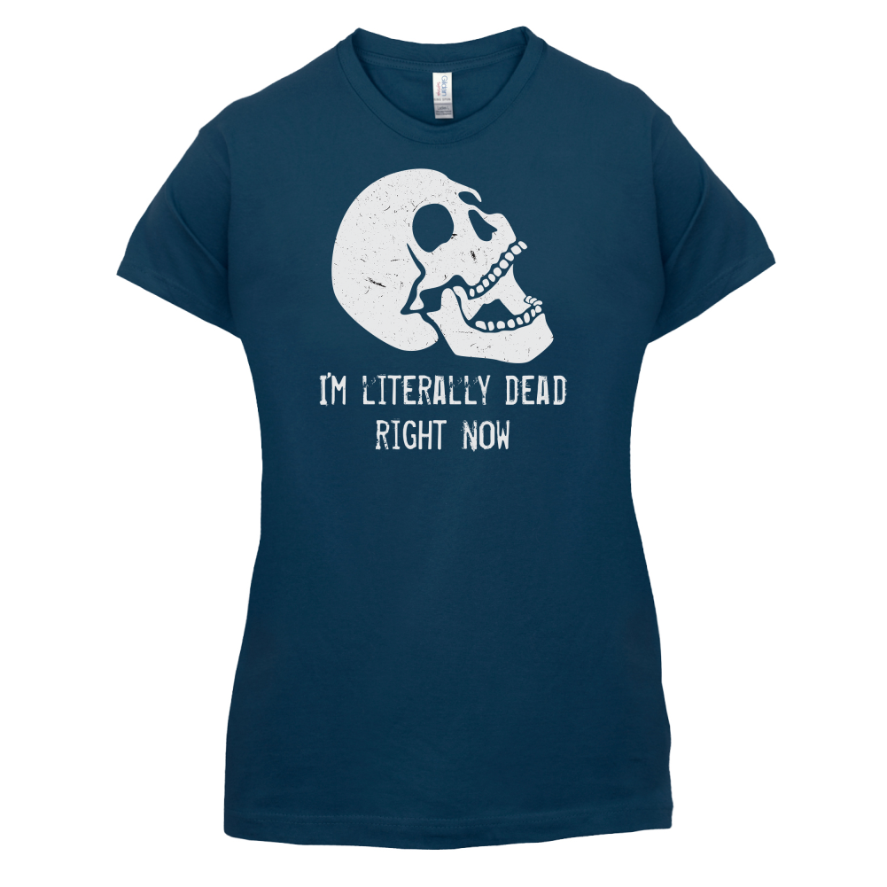 I'm Literally Dead Right Now T Shirt
