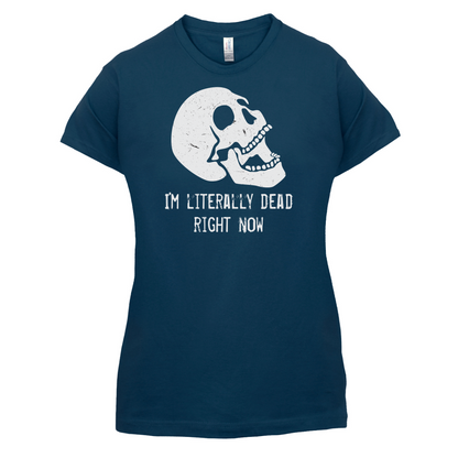 I'm Literally Dead Right Now T Shirt