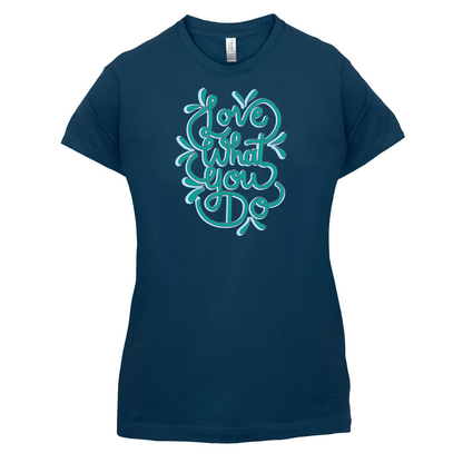 Love What You Do T Shirt