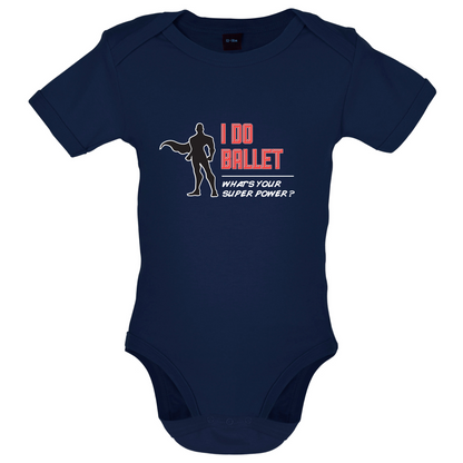 I Do Ballet What's Your Super Power MALE Design Baby T Shirt