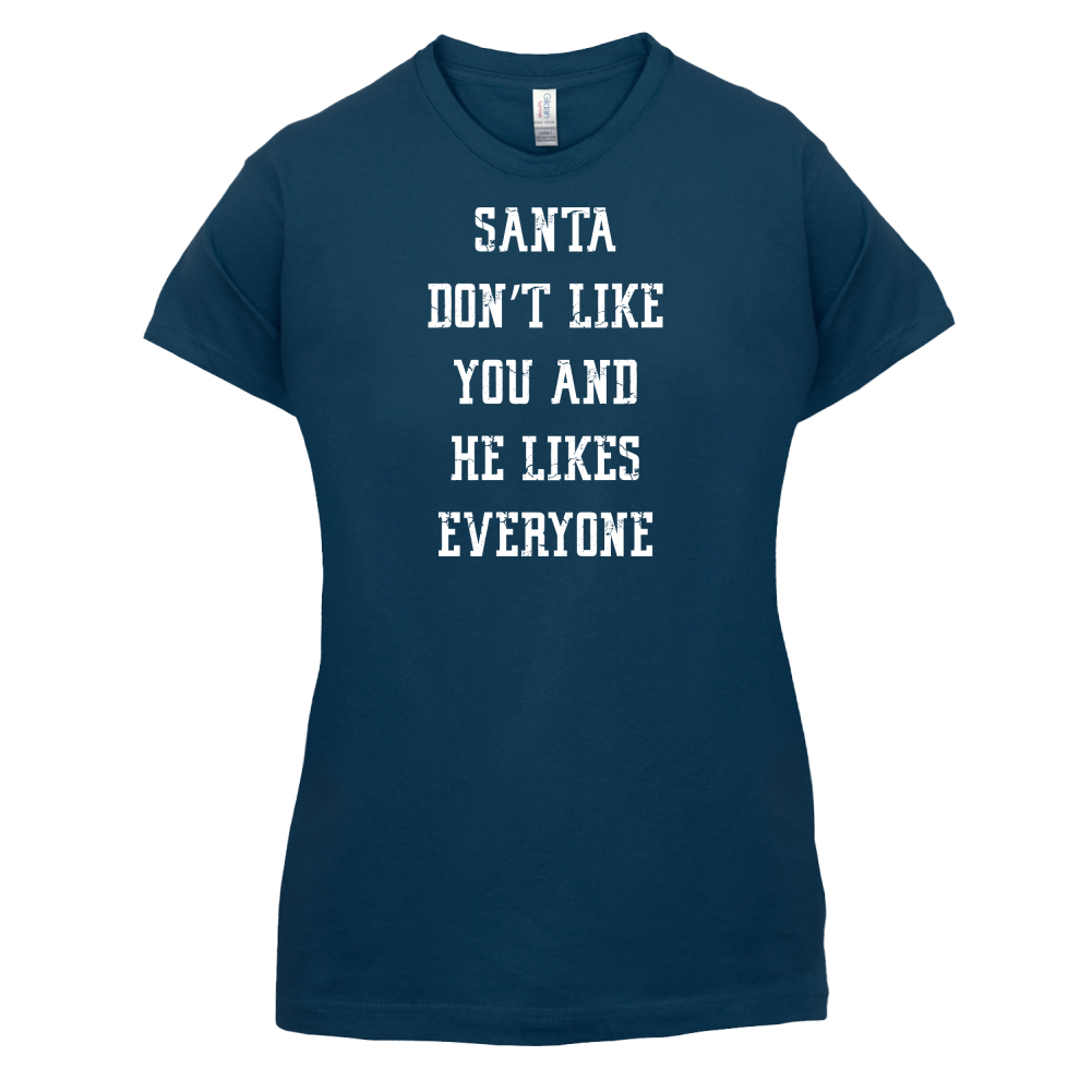 Santa Don't Like You And He Likes Everyone T Shirt
