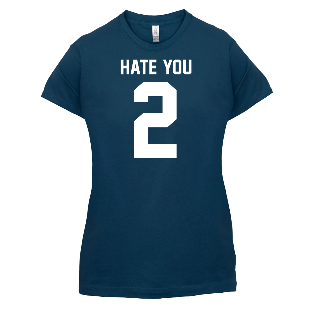 Hate You 2 T Shirt