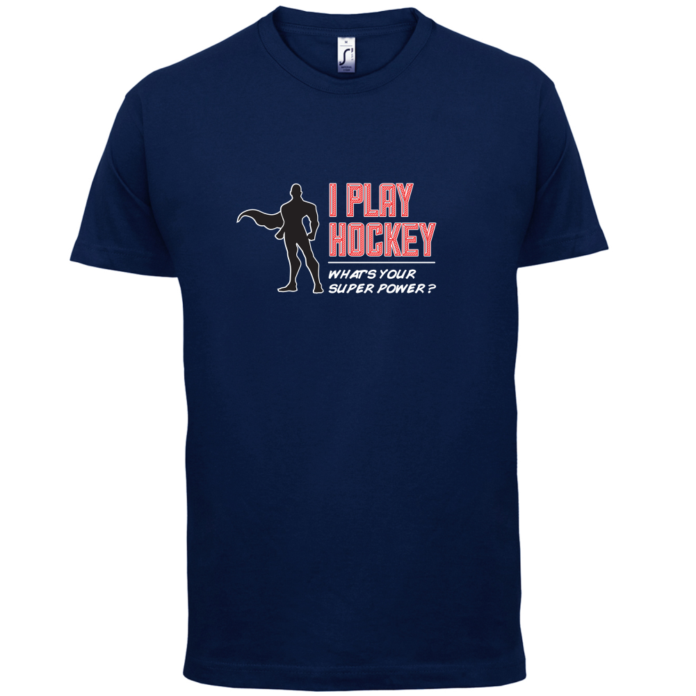 I Play Hockey Whats Your Super Power MALE Design T Shirt