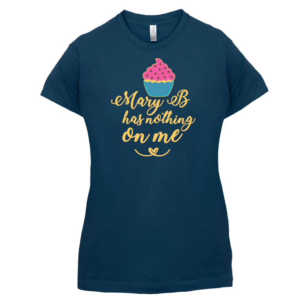 Mary B Has Nothing On Me T Shirt