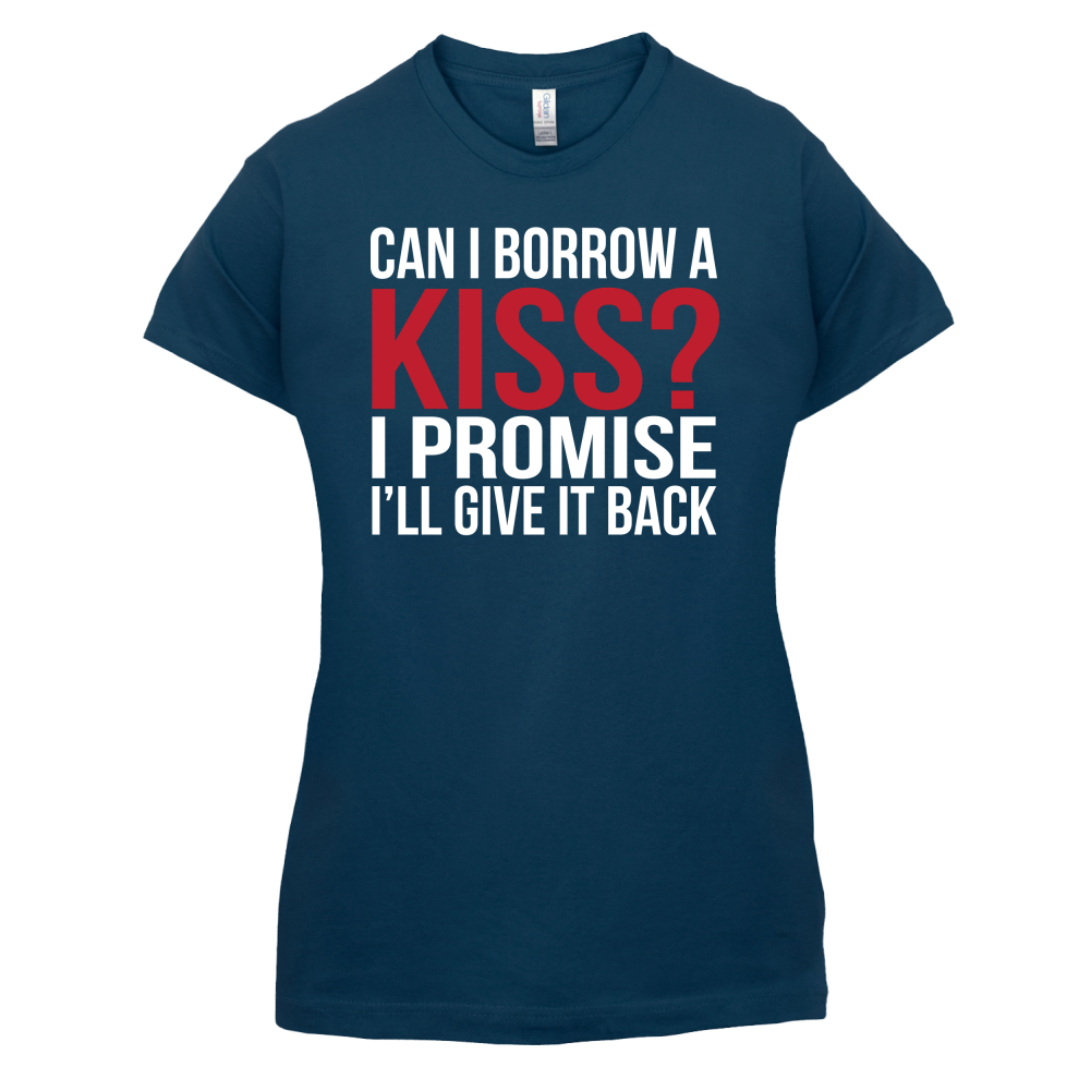 Can I Borrow A Kiss T Shirt