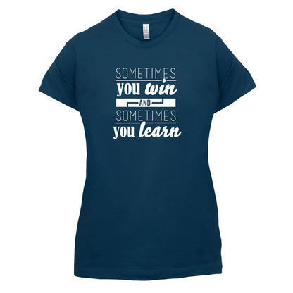 Sometimes You Win Sometimes You Learn T Shirt