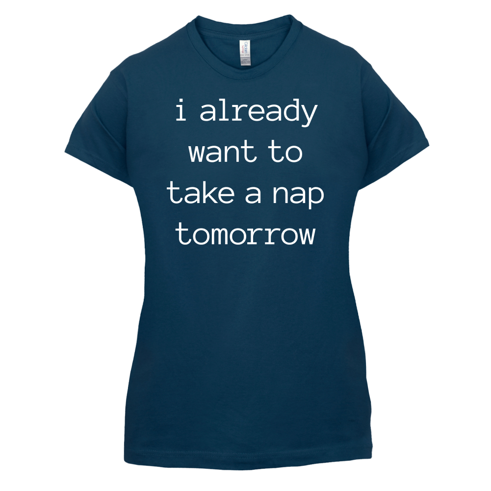 I Want To Nap Tomorrow T Shirt