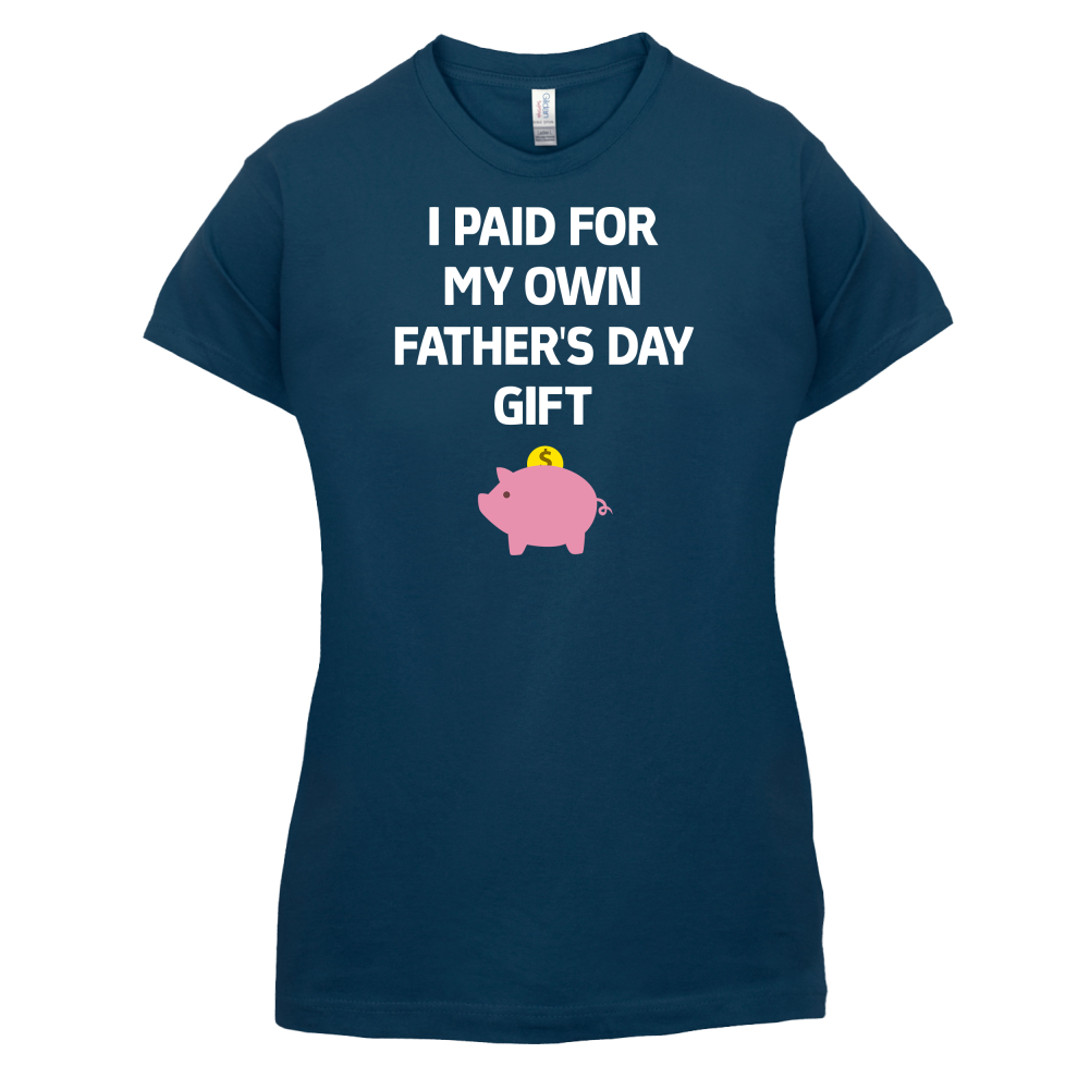 Paid For My Own Fathers Day Gift T Shirt