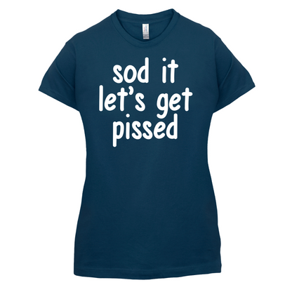 Sod It Let's Get Pissed T Shirt