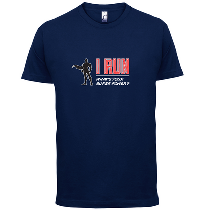 I Run What's Your Super Power MALE Design T Shirt