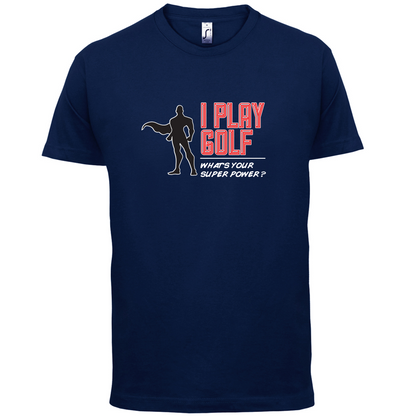 I Golf Whats Your Super Power MALE Design T Shirt