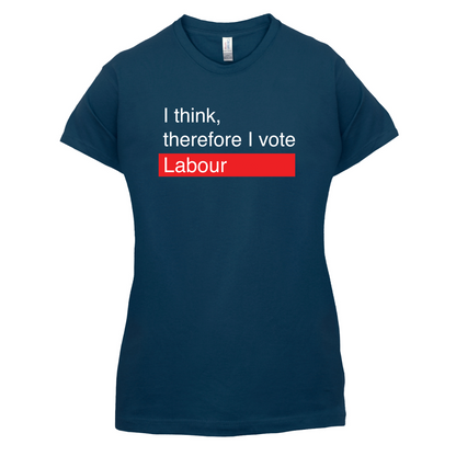 I think, therefore I vote Labour T Shirt