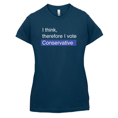 I think, therefore I vote Conservative T Shirt