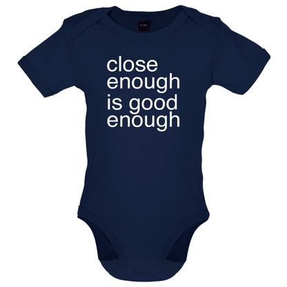 Close Enough Is Good Enough Baby T Shirt