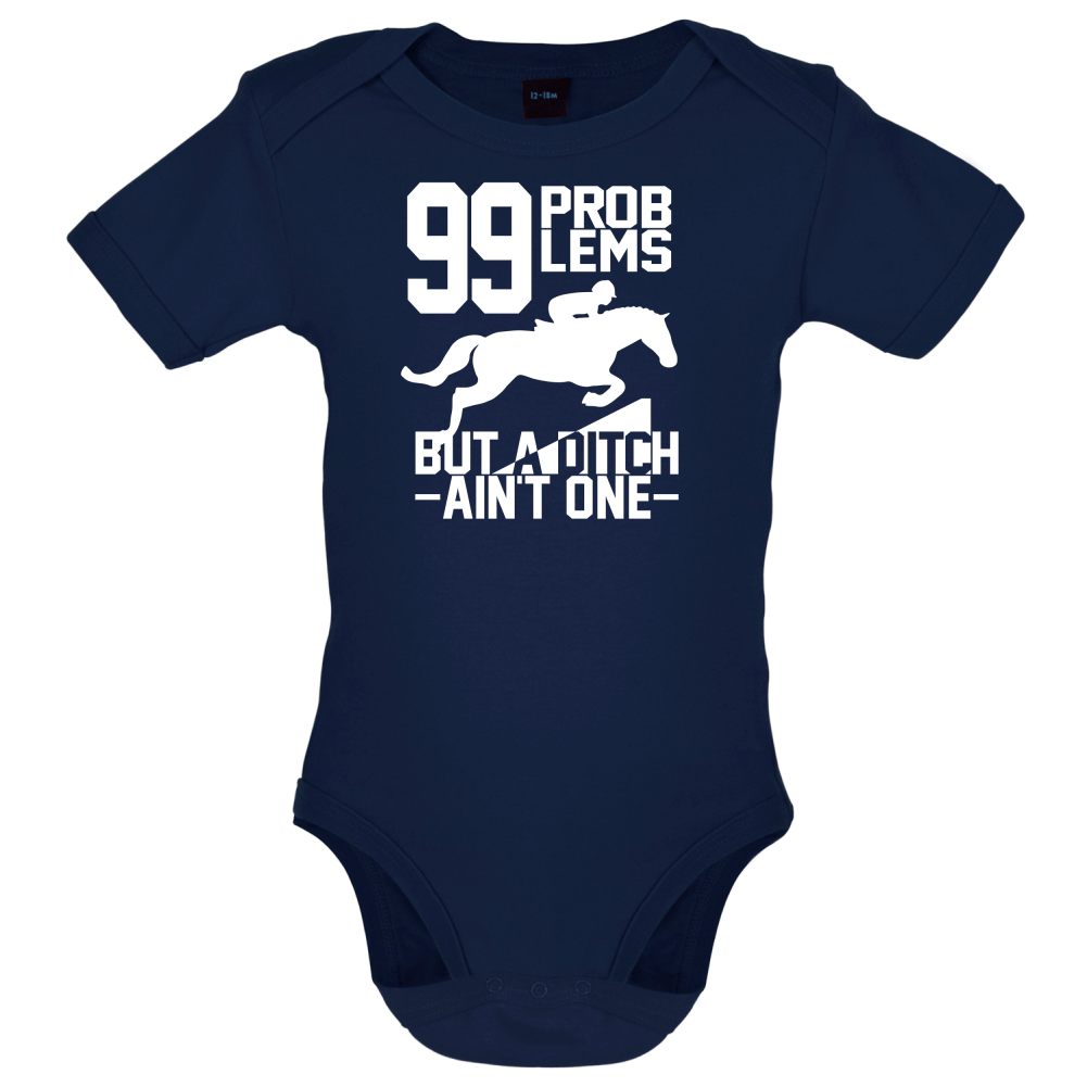 99 Problems But A Ditch Aint One Baby T Shirt
