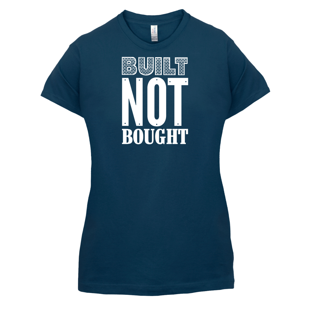 Built Not Bought T Shirt
