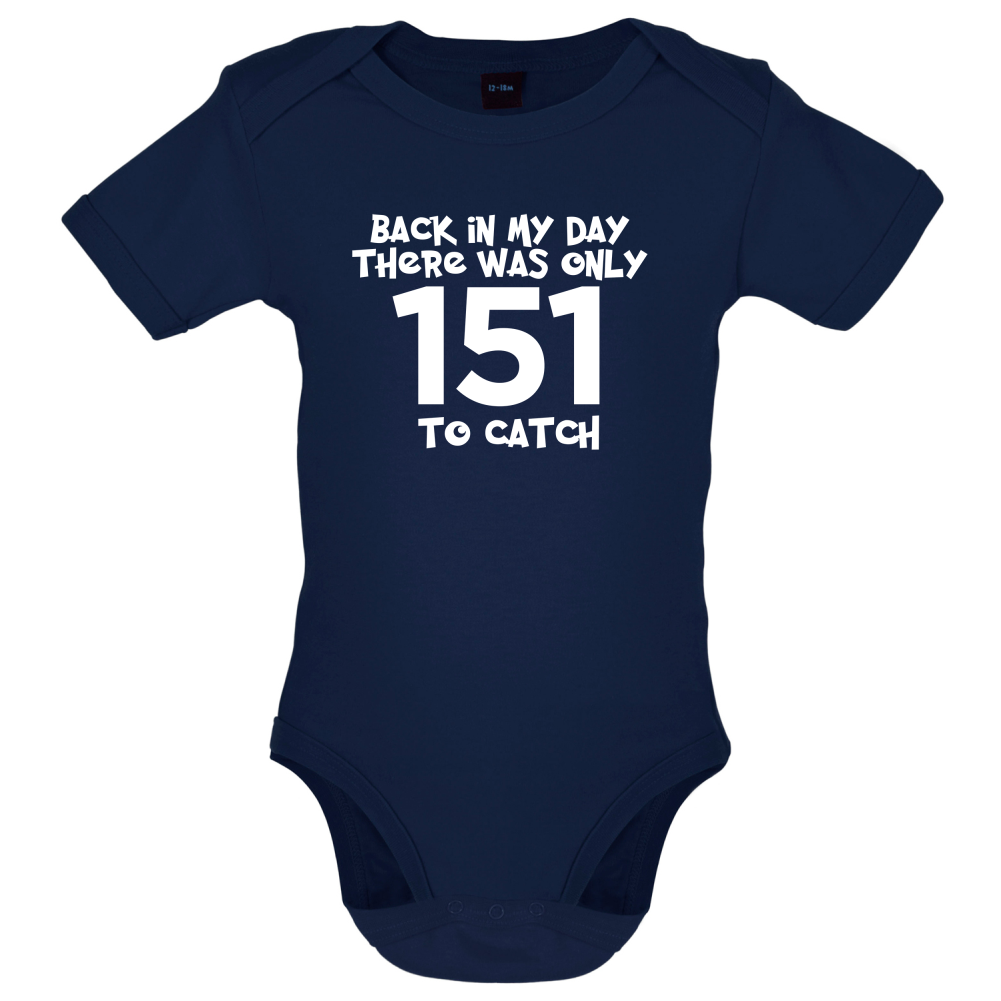 There was Only 151 To Catch Baby T Shirt