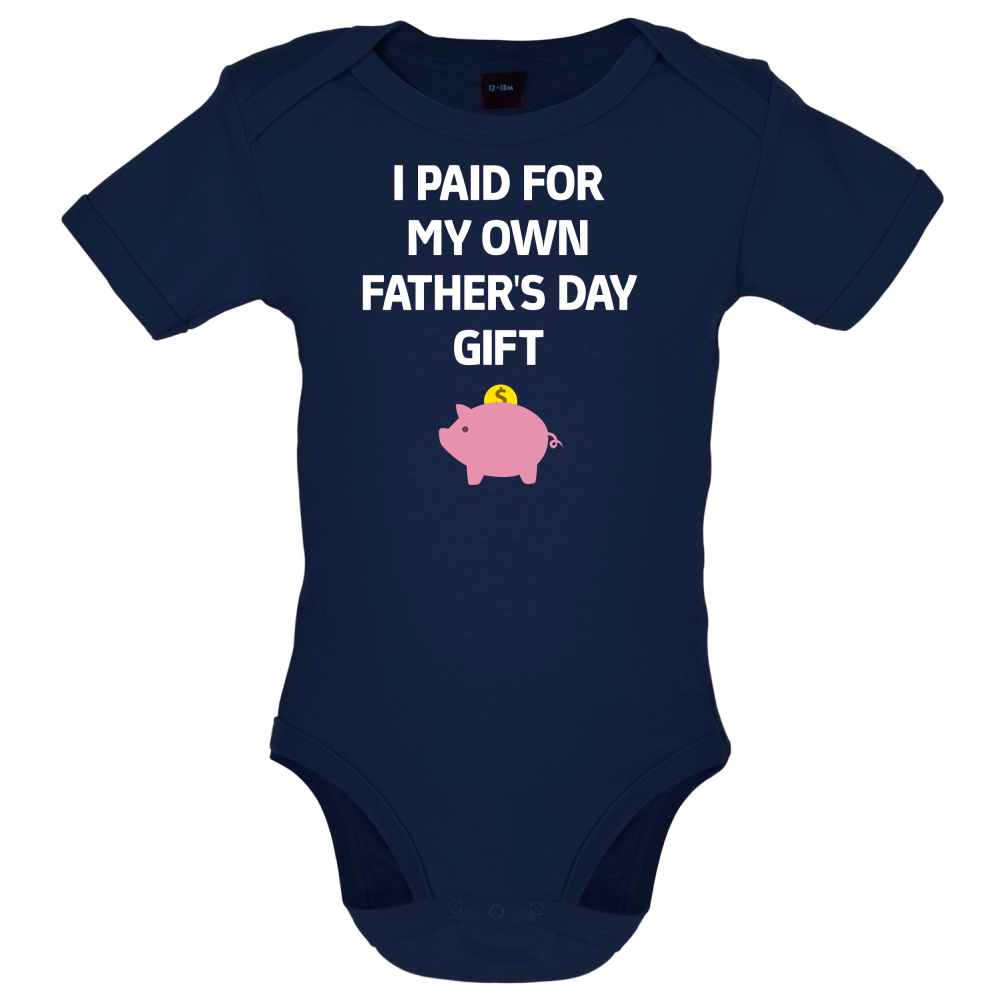 Paid For My Own Fathers Day Gift Baby T Shirt