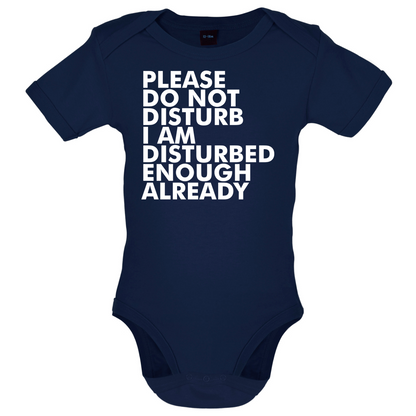 I Am Disturbed Enough Already Baby T Shirt