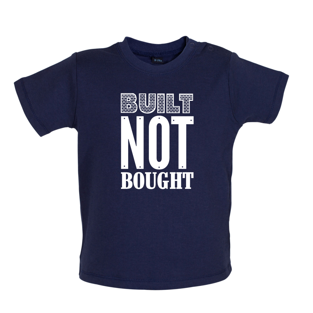 Built Not Bought Baby T Shirt