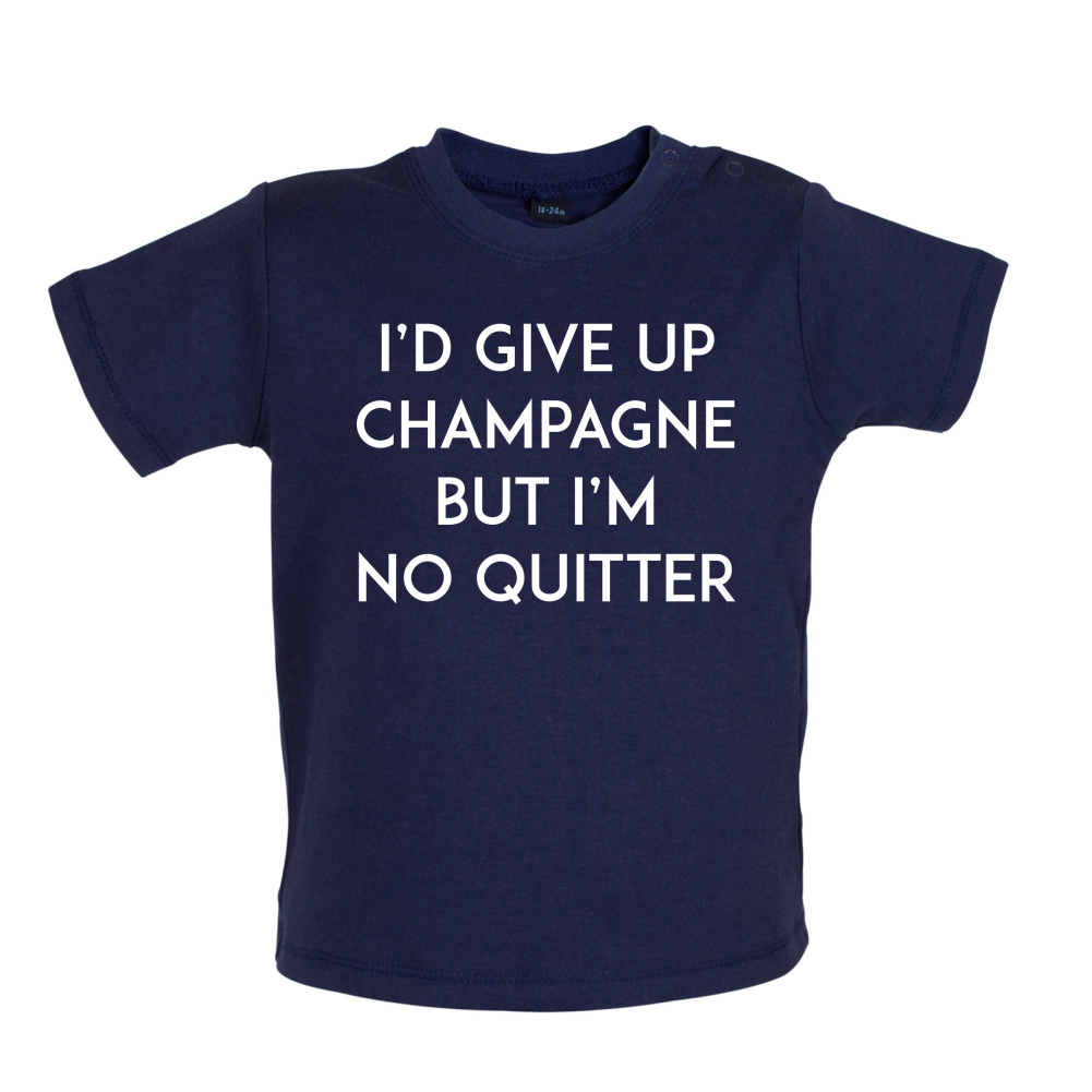I'd Give Up Champagne Baby T Shirt