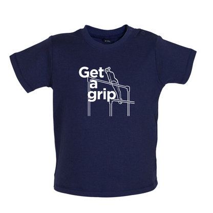 Get A Grip Baby T Shirt
