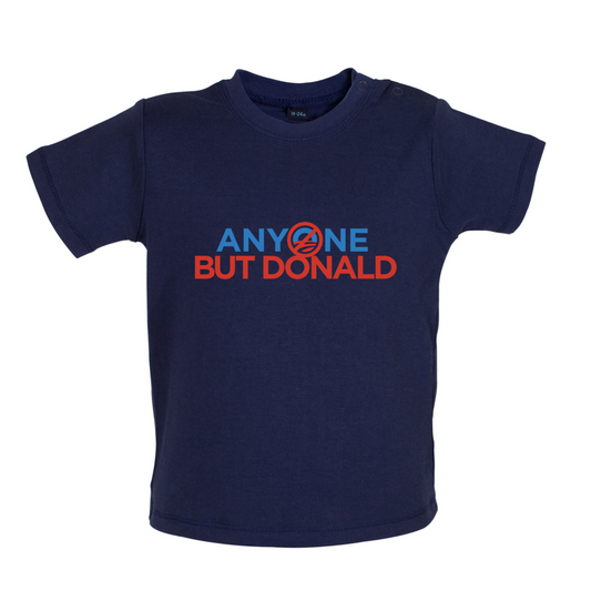 Anyone But Donald Baby T Shirt