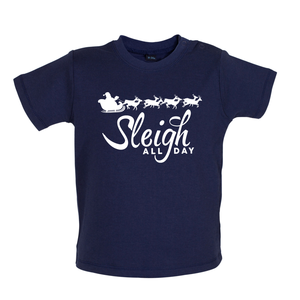 SleighAllDay Baby T Shirt