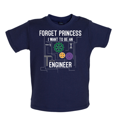 Forget Princess Engineer Baby T Shirt