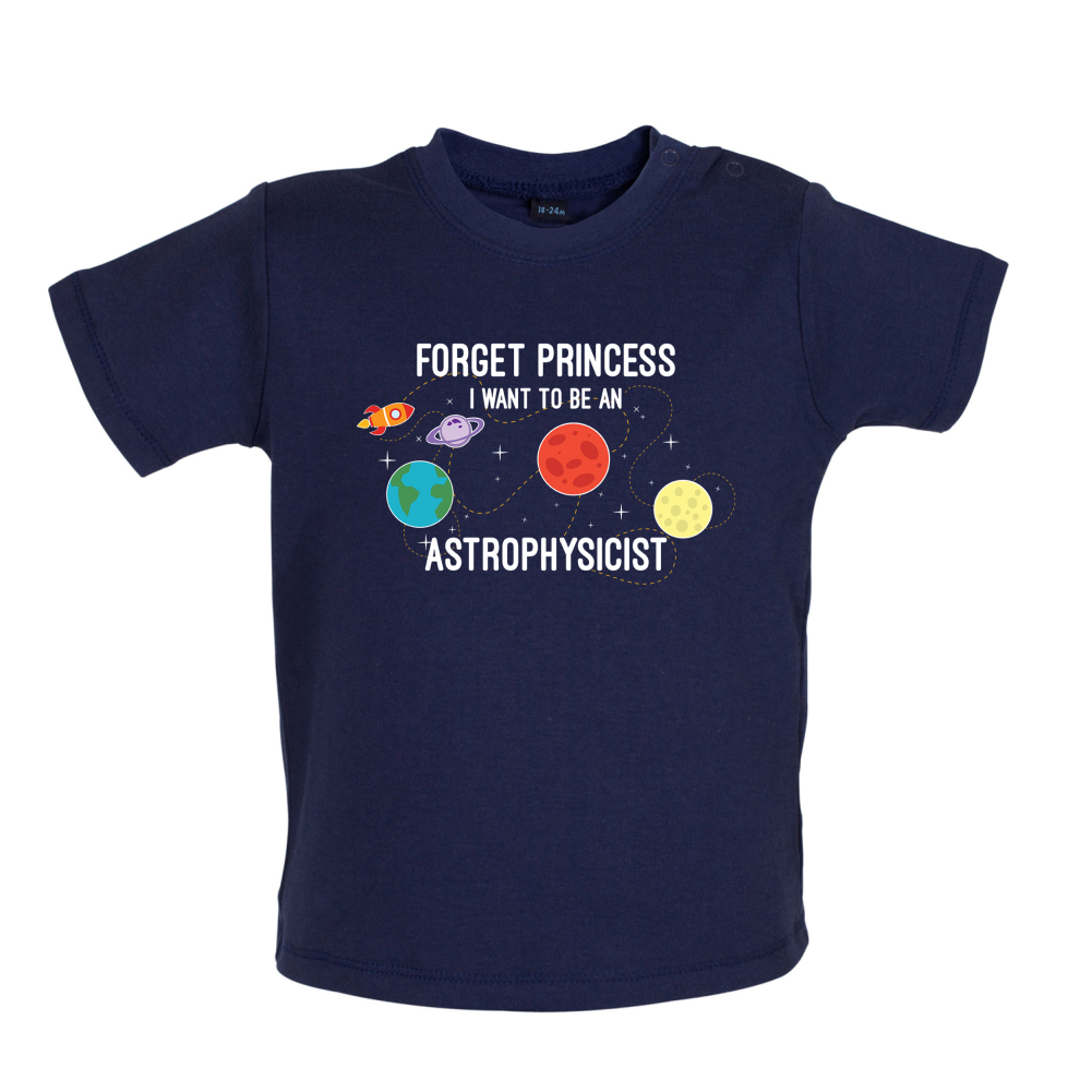 Forget Princess Astrophysicist Baby T Shirt