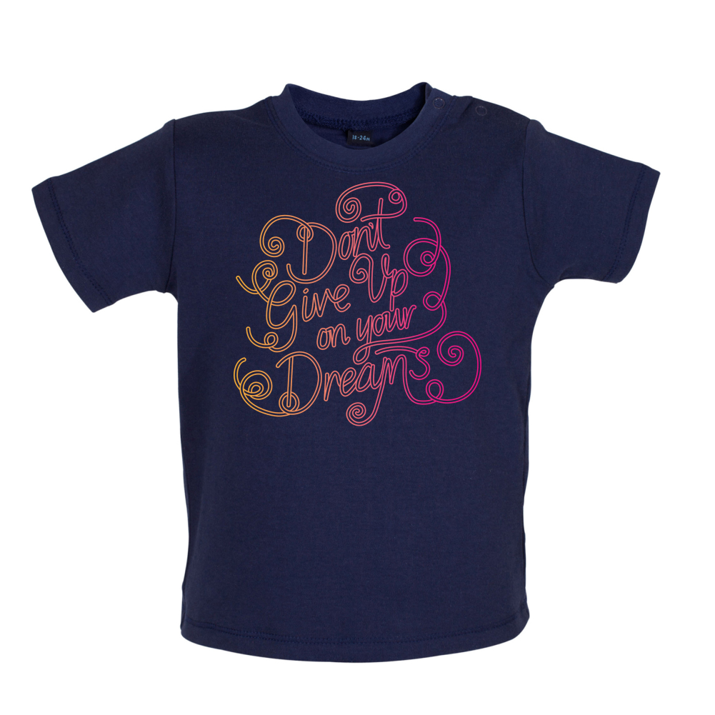 Dont Give Up On Your Dreams Baby T Shirt