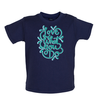 Love What You Do Baby T Shirt