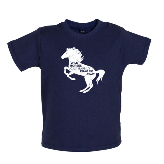 Wild Horses Can Drag Me Away Baby T Shirt