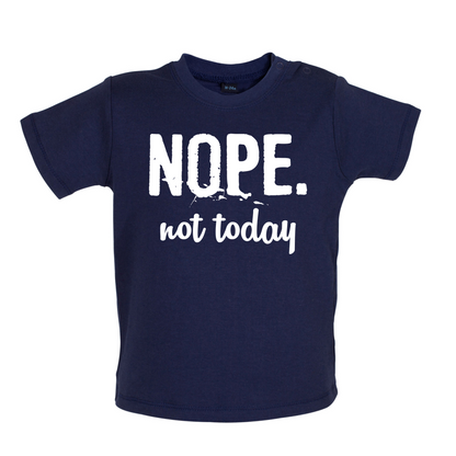 Nope.NotToday Baby T Shirt
