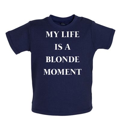 My Life Is A Blonde Moment Baby T Shirt